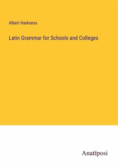 Latin Grammar for Schools and Colleges - Harkness, Albert