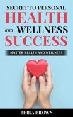 Secret To Personal Health And Wellness Success (eBook, ePUB)