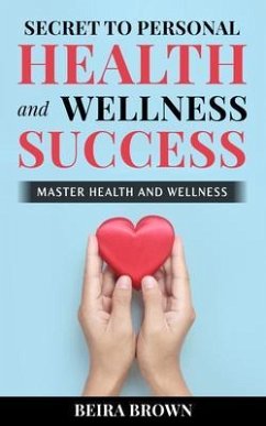 Cover Secret To Personal Health And Wellness Success (eBook, ePUB)