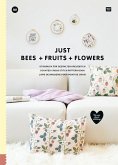 JUST BEES + FRUITS + FLOWERS