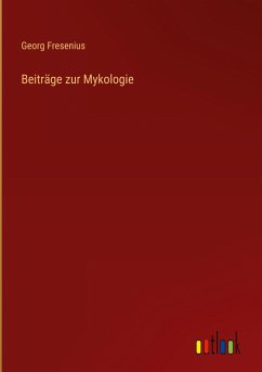 Beiträge zur Mykologie - Fresenius, Georg