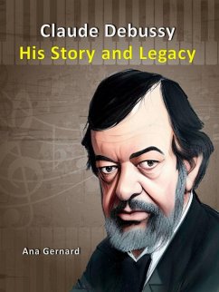 Claude Debussy : His Story and Legacy (Music World Composers, #1) (eBook, ePUB) - Smith, Tony R.; Gernard, Ana