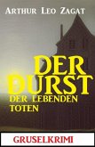 Der Durst der lebenden Toten: Gruselkrimi (eBook, ePUB) Der Durst der lebenden Toten: Gruselkrimi (eBook, ePUB)