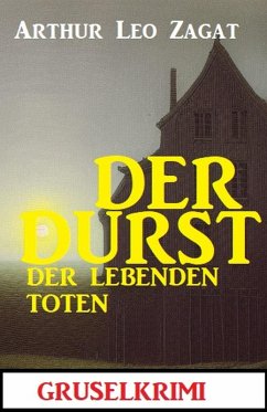 Der Durst der lebenden Toten: Gruselkrimi (eBook, ePUB) - Zagat, Arthur Leo