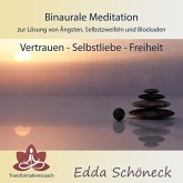 Binaurale Meditation zur Lösung von Ängsten, Selbstzweifeln und Blockaden Vertrauen - Selbstliebe - Freiheit (MP3-Download)