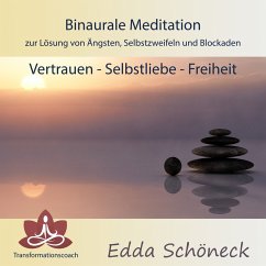 Binaurale Meditation zur Lösung von Ängsten, Selbstzweifeln und Blockaden Vertrauen - Selbstliebe - Freiheit (MP3-Download) - Schöneck, Edda