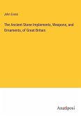 The Ancient Stone Implements, Weapons, and Ornaments, of Great Britain