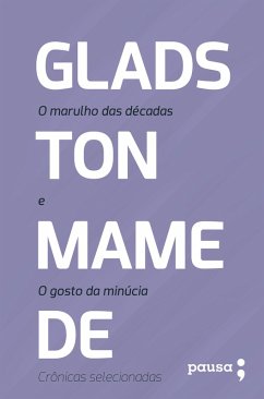 O marulho das décadas e O gosto da minúcia: crônicas selecionadas (eBook, ePUB) - Mamede, Gladston