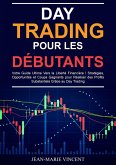 Day Trading pour les Débutants: Votre Guide Ultime Vers la Liberté Financière ! Stratégies, Opportunités et Coups Gagnants pour Réaliser des Profits Substantiels Grâce au Day Trading (eBook, ePUB)
