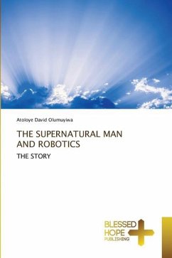 THE SUPERNATURAL MAN AND ROBOTICS - Olumuyiwa, Atoloye David