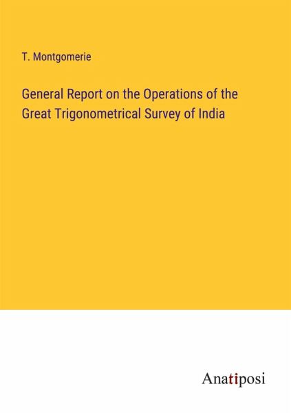 General Report on the Operations of the Great Trigonometrical Survey of India General Report on the Operations of the Great Trigonometrical Survey of India