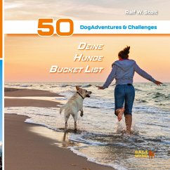 Deine Hunde Bucket List - 50 DogAdventures & Challenges - Stolt, Ralf W.