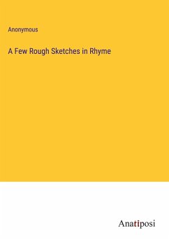 A Few Rough Sketches in Rhyme - Anonymous