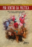 Por Dentro da Política - Participação e Práticas de Poder nos Patrimônios Culturais (eBook, ePUB)