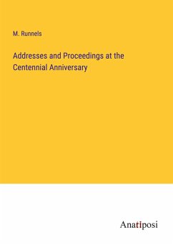 Addresses and Proceedings at the Centennial Anniversary - Runnels, M.