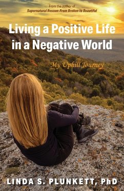 Living a Positive Life in a Negative World - Plunkett, Linda S.