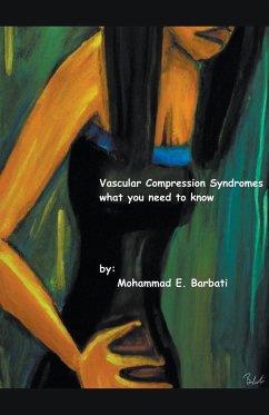 Vascular Compression Syndromes - What You Need to Know - Barbati, Mohammad E.