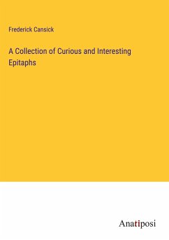 A Collection of Curious and Interesting Epitaphs - Cansick, Frederick
