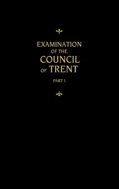 Chemnitz's Works, Volume 1 (Examination of the Council of Trent I) - Chemnitz, Martin