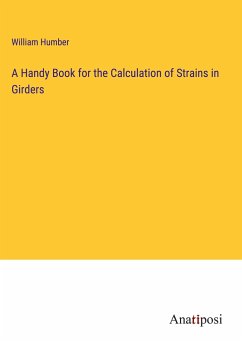 A Handy Book for the Calculation of Strains in Girders - Humber, William