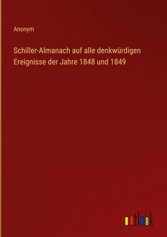 Schiller-Almanach auf alle denkwürdigen Ereignisse der Jahre 1848 und 1849 - Anonym