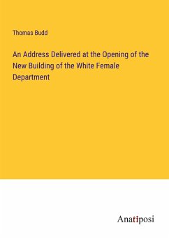 An Address Delivered at the Opening of the New Building of the White Female Department - Budd, Thomas