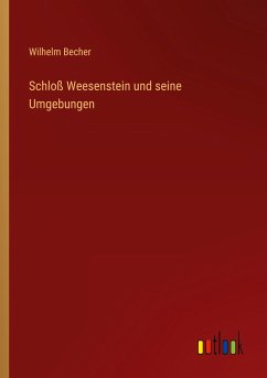 Schloß Weesenstein und seine Umgebungen - Becher, Wilhelm