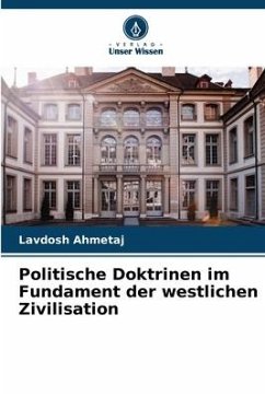 Politische Doktrinen im Fundament der westlichen Zivilisation - Ahmetaj, Lavdosh