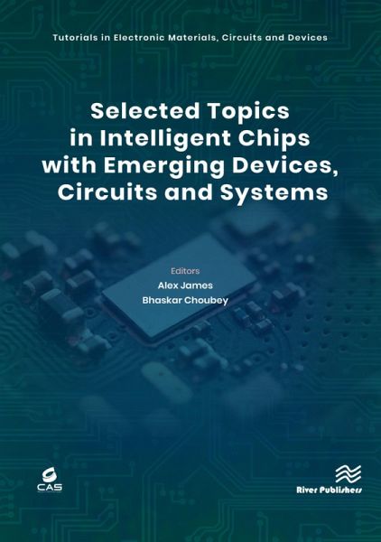 Selected Topics in Intelligent Chips with Emerging Devices, Circuits and Systems (eBook, PDF) Selected Topics in Intelligent Chips with Emerging Devices, Circuits and Systems (eBook, PDF)