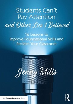 Students Can't Pay Attention and Other Lies I Believed (eBook, PDF) - Mills, Jenny