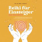 Reiki für Einsteiger - Das Praxisbuch: Wie Sie Ihre universelle Lebensenergie Schritt für Schritt erwecken, um diese für sich und andere vielfältig anzuwenden   inkl. geführter Reiki-Meditationen (MP3-Download)