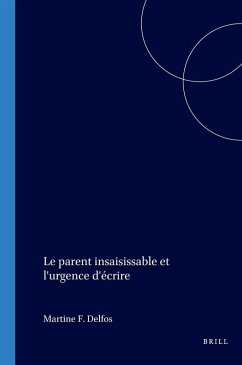 Le parent insaisissable et l'urgence d'écrire - Delfos, Martine F Le parent insaisissable et l'urgence d'écrire - Delfos, Martine F
