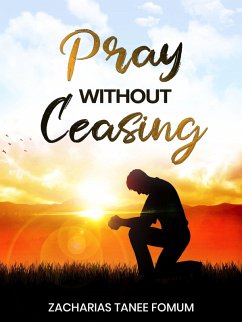 Pray Without Ceasing (Prayer Power Series, #26) (eBook, ePUB) - Fomum, Zacharias Tanee