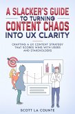A Slacker's Guide to turning Content Chaos into UX Clarity: Crafting a UX Content Strategy That Scores Wins with Users and Stakeholders (eBook, ePUB)