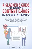 A Slacker's Guide to turning Content Chaos into UX Clarity: Crafting a UX Content Strategy That Scores Wins with Users and Stakeholders (eBook, ePUB) A Slacker's Guide to turning Content Chaos into UX Clarity: Crafting a UX Content Strategy That Scores Wins with Users and Stakeholders (eBook, ePUB)