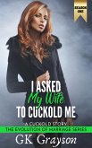 I Asked My Wife to Cuckold Me: A Cuckold Story (The Evolution of Marriage Season One, #3) (eBook, ePUB) I Asked My Wife to Cuckold Me: A Cuckold Story (The Evolution of Marriage Season One, #3) (eBook, ePUB)