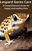 Leopard Gecko Care: A Comprehensive Guide for Happy and Healthy Pets (eBook, ePUB)