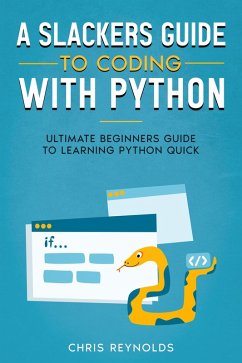 Cover A Slackers Guide to Coding with Python: Ultimate Beginners Guide to Learning Python Quick (eBook, ePUB)