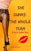 She Dunks the Whole Team (Tasty Trans Tales) (eBook, ePUB) She Dunks the Whole Team (Tasty Trans Tales) (eBook, ePUB)
