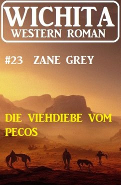 Die Viehdiebe vom Pecos: Wichita Western Roman 23 (eBook, ePUB) - Grey, Zane
