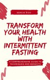 Transform Your Health with Intermittent Fasting: A Comprehensive Guide to Techniques and Benefits (eBook, ePUB)
