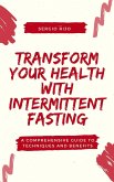 Transform Your Health with Intermittent Fasting: A Comprehensive Guide to Techniques and Benefits (eBook, ePUB) Transform Your Health with Intermittent Fasting: A Comprehensive Guide to Techniques and Benefits (eBook, ePUB)