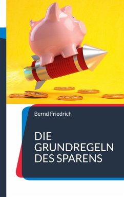 Die Grundregeln des Sparens (eBook, ePUB) - Friedrich, Bernd
