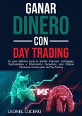 Ganar Dinero con Day Trading: Su guía definitiva hacia la libertad financiera. Estrategias, Oportunidades y Movimientos Ganadores para Obtener Ganancias Sustanciales del Day Trading (eBook, ePUB)