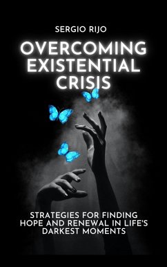 Existential Crisis: Strategies for Finding Hope and Renewal in Life's Darkest Moments (eBook, ePUB) - Rijo, Sergio