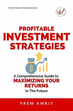 Profitable Investment Strategies : A Comprehensive Guide to Maximizing Your Returns (eBook, ePUB) - Amrit, Prem