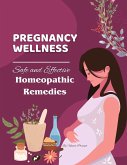 Pregnancy Wellness: Safe and Effective Homeopathic Remedies (Homeopathy, #2) (eBook, ePUB)