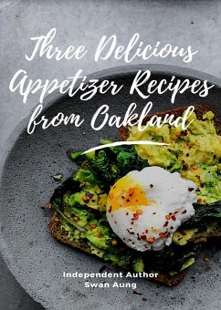 Three Delicious Appetizer Recipes from Oakland (eBook, ePUB) - Aung, Swan