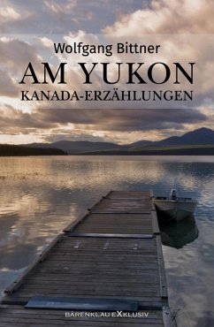 Am Yukon - Kanada-Erzählungen (eBook, ePUB) - Bittner, Wolfgang