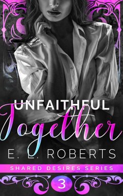 Cover Unfaithful Together (Shared Desires Series, #3) (eBook, ePUB)